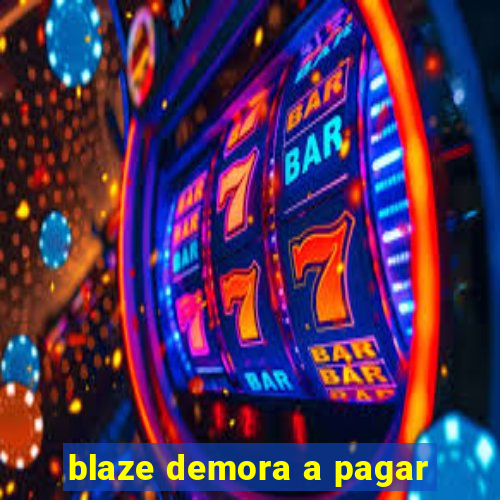 blaze demora a pagar